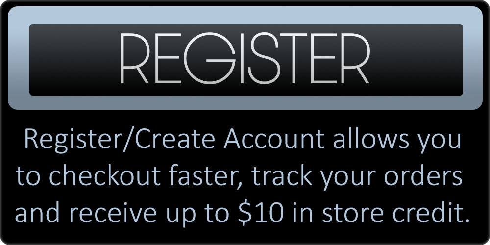 Registering allows you to move through the checkout process faster, keep track of your orders, enjoy exclusive members-only discounts, and receive up to $10 in store credit.